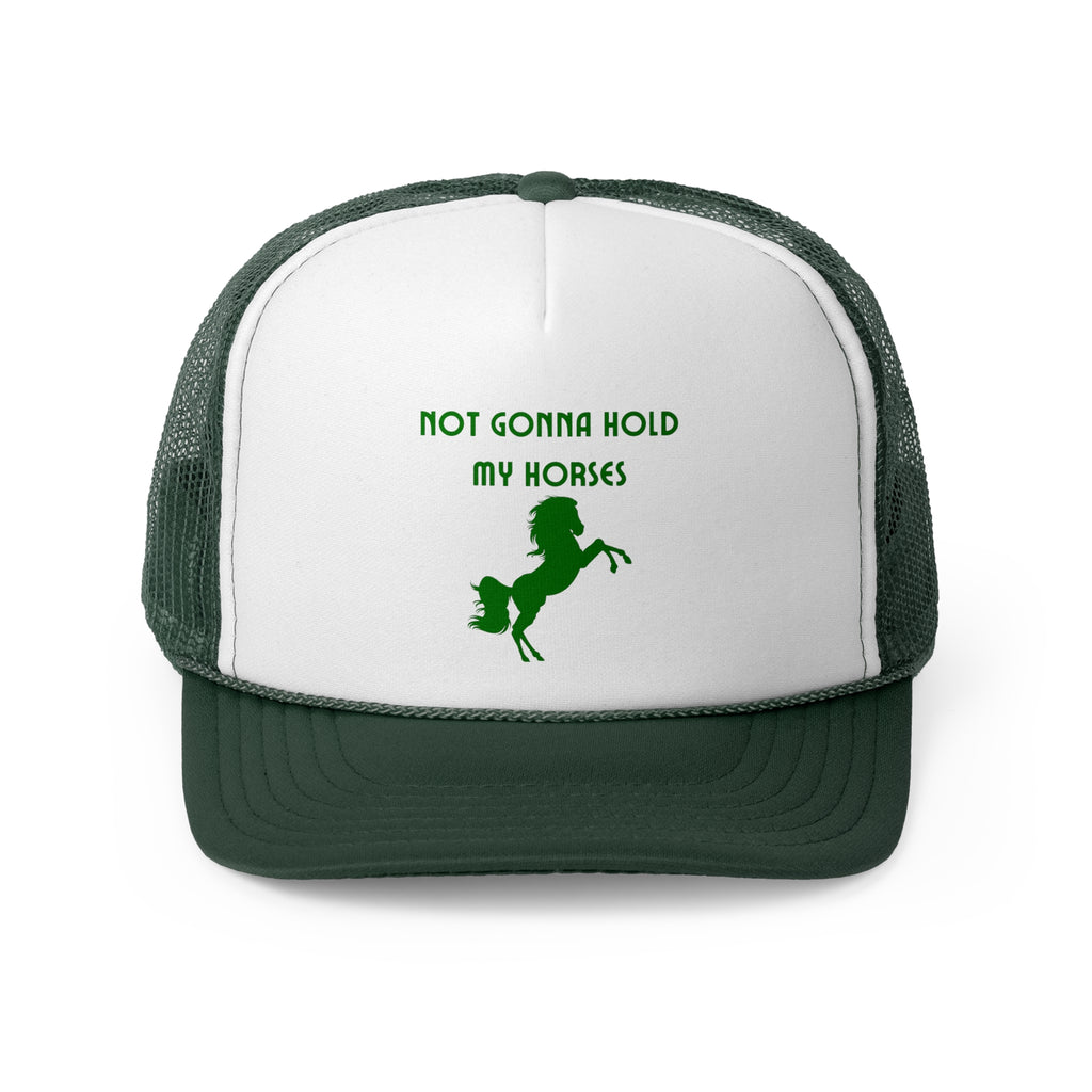 Not Gonna Hold My Horses Trucker Cap