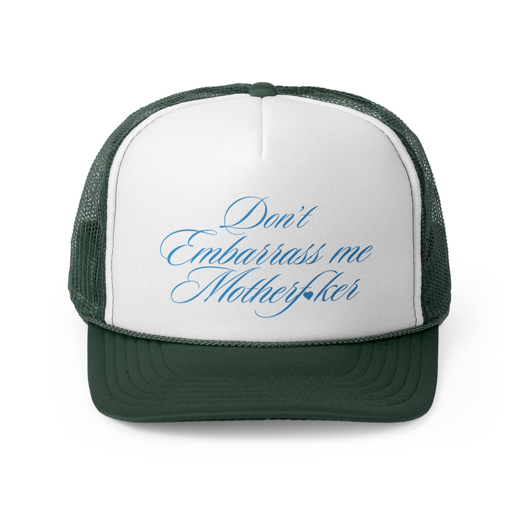 Don't Embarrass Me Trucker Hat