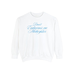 Don't Embarrass Me Sweatshirt