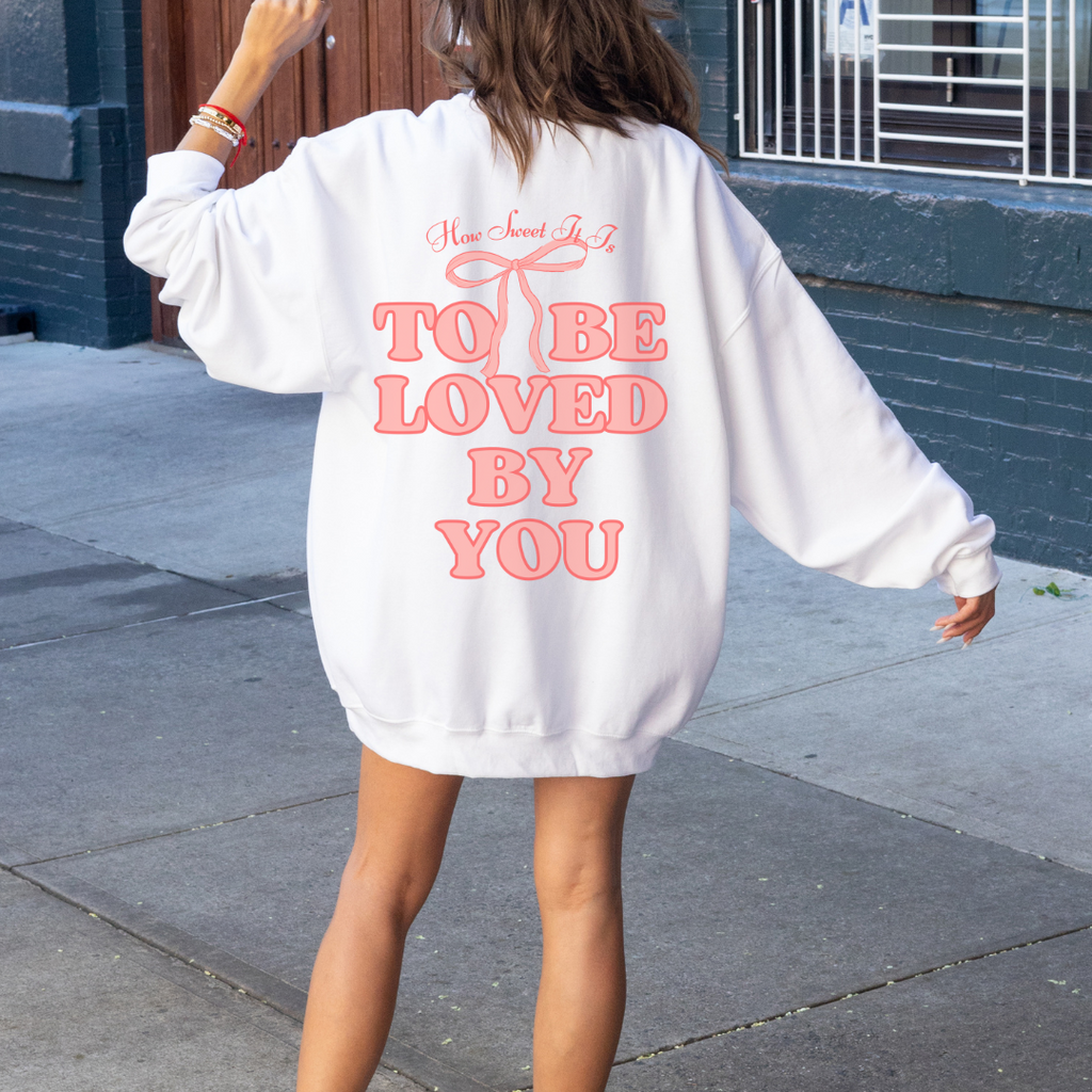 How Sweet It Is To Be Loved By You Sweatshirt